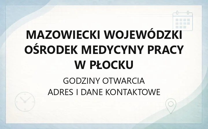 Mazowiecki Wojewódzki Ośrodek Medycyny Pracy w Płocku - kontakt, poradnie, badania