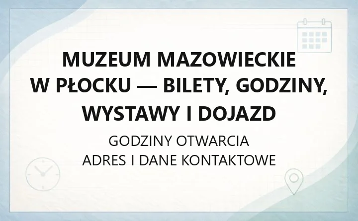Muzeum Mazowieckie w Płocku - bilety, godziny, wystawy i dojazd