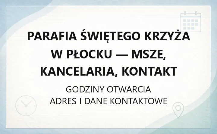 Parafia Świętego Krzyża w Płocku - msze, kancelaria, kontakt